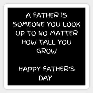 A father is someone you look up to no matter how tall you grow t-shirt, Father's day Sticker